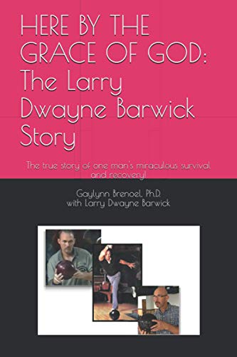 Imagen de archivo de HERE BY THE GRACE OF GOD: The Larry Dwayne Barwick Story: The true story of one mans miraculous survival and recovery! a la venta por Blue Vase Books
