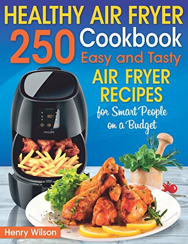 Beispielbild fr Healthy Air Fryer Cookbook: 250 Easy and Tasty Air Fryer Recipes for Smart People on a Budget. (Bonus! Low-Fat, Vegetarian, Asian, Keto and Low-Carb Air Fryer Recipes) zum Verkauf von AwesomeBooks