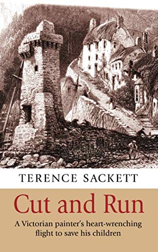 9798600079496: Cut and Run: A Victorian painter’s heart-wrenching flight to save his children