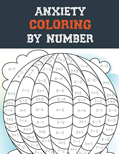 Beispielbild fr Anxiety Coloring by Number: A Coloring Book for Grown-Ups Providing Relaxation and Encouragement, Creative Activities to Help Manage Stress, Anxie zum Verkauf von GreatBookPrices