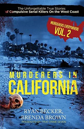 Stock image for Murderers In California: The Unforgettable True Stories of Compulsive Serial Killers On the West Coast (Murderers Everywhere) for sale by HPB-Ruby