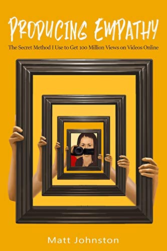 9798600377417: Producing Empathy: The Secret Method I Use to Get 100 Million Views on Videos Online