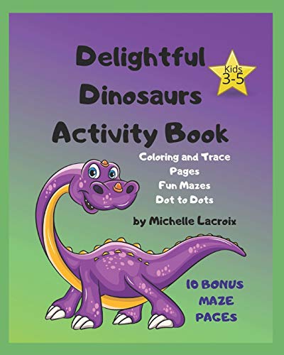 Stock image for Delightful Dinosaurs Activity Book: Coloring & Trace Pages, Fun Mazes, Dot to Dots - Tradition B&W Interior for sale by California Books