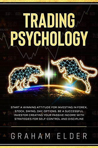 Imagen de archivo de Trading Psychology: Start A Winning Attitude For Investing In Forex, Stock, Swing, Day, Options. Be A Successful Investor Creating Your Passive Income With Strategies For Self-Control And Discipline a la venta por clickgoodwillbooks