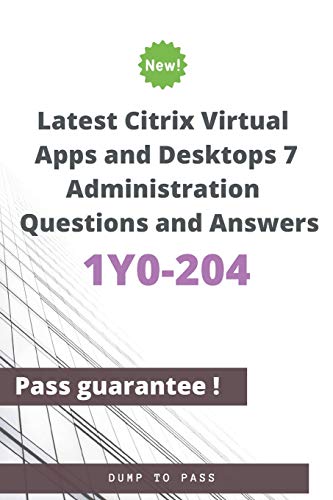 Stock image for Latest Citrix Virtual Apps and Desktops 7 Administration 1Y0-204 Questions and Answers: 1Y0-204 Workbook for sale by California Books