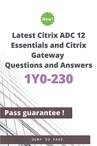 Stock image for Latest Citrix ADC 12 Essentials and Citrix Gateway 1Y0-230 Questions and Answers: 1Y0-230 Workbook for sale by Buchpark