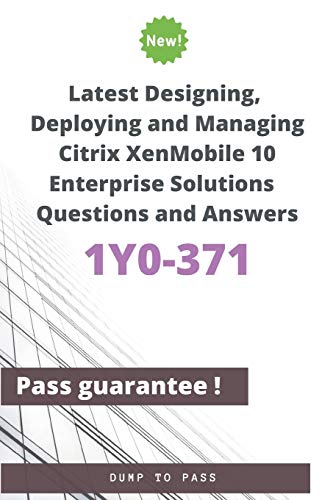 Stock image for Latest Designing, Deploying and Managing Citrix XenMobile 10 Enterprise Solutions 1Y0-371 Questions and Answers: 1Y0-371 Workbook for sale by California Books