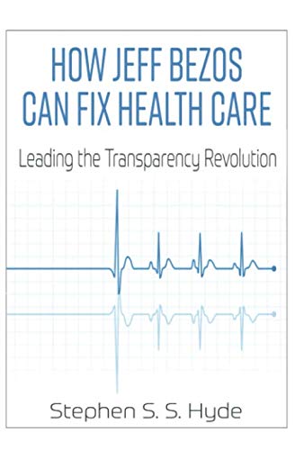 Imagen de archivo de How Jeff Bezos Can Fix Health Care: Leading the Transparency Revolution a la venta por Goodwill of Colorado