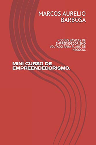 Imagen de archivo de MINI CURSO DE EMPREENDEDORISMO.: NOES BSICAS DE EMPREENDEDORISMO VOLTADO PARA PLANO DE NEGCIO. (Portuguese Edition) a la venta por ALLBOOKS1