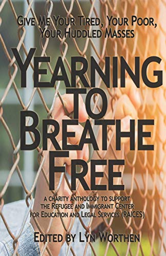 Stock image for Yearning to Breathe Free: a Charity anthology supporting the Refugee and Immigrant Center for Education and Legal Services (RAICES) for sale by ALLBOOKS1