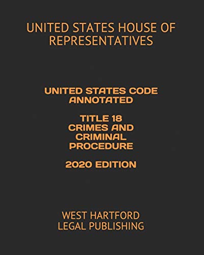 Beispielbild fr UNITED STATES CODE ANNOTATED TITLE 18 CRIMES AND CRIMINAL PROCEDURE 2020 EDITION: WEST HARTFORD LEGAL PUBLISHING zum Verkauf von HPB-Red
