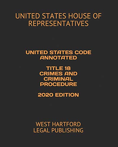 Imagen de archivo de UNITED STATES CODE ANNOTATED TITLE 18 CRIMES AND CRIMINAL PROCEDURE 2020 EDITION: WEST HARTFORD LEGAL PUBLISHING a la venta por HPB-Red