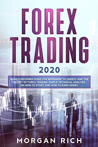 Stock image for Forex Trading 2020: Basic Strategies Guide for Beginners to Understand the Secret of Forex trading. Simple Technical Analysis on How to start and How to Earn Money (Paperback) for sale by Book Depository International