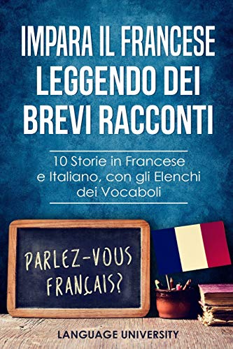 Beispielbild fr Impara il Francese Leggendo dei Brevi Racconti: 10 Storie in Francese e Italiano, con gli Elenchi dei Vocaboli zum Verkauf von Buchpark