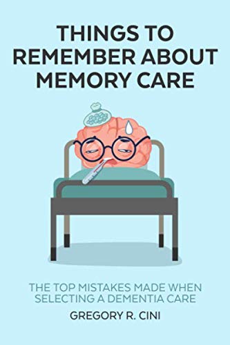 Imagen de archivo de Things to Remember about Memory Care: The top mistakes made when selecting a dementia care a la venta por HPB-Ruby