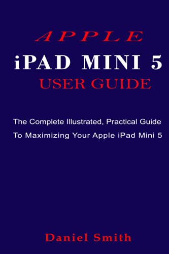 Stock image for APPLE iPAD MINI 5 USER GUIDE: The Complete Illustrated, Practical Guide to Maximizing Your Apple iPad Mini 5 for sale by HPB-Emerald