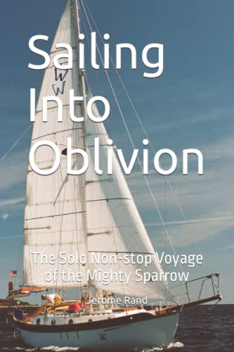 9798605272892: Sailing Into Oblivion: The Solo Non-stop Voyage of the Mighty Sparrow