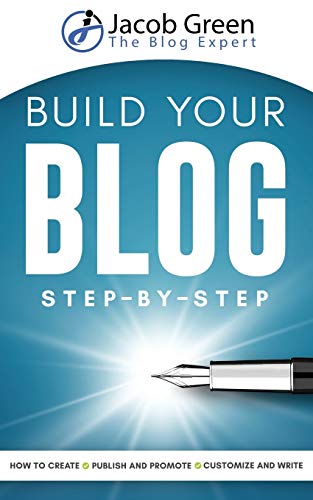 Imagen de archivo de Build Your Blog Step-By-Step: Learn How To Create, Customize, Write, Publish And Promote A Blog From The Very Beginning a la venta por HPB-Emerald