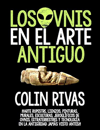 Imagen de archivo de LOS OVNIS EN EL ARTE ANTIGUO: ANTIGUOS ASTRONAUTAS EN EL ARTE RUPESTRE, LIENZOS, PINTURAS EN LA ANTIGUEDAD (Spanish Edition) a la venta por California Books