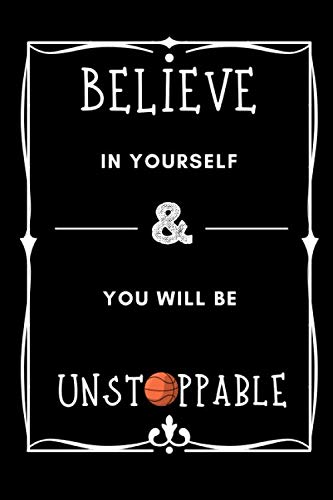 Imagen de archivo de Basketball journal - Believe in Yourself You Will Be Unstoppable: cover -lined 120 pages writing notebook diary a la venta por Big River Books