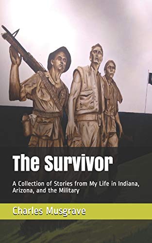 9798605927655: The Survivor: A Collection of Stories from My Life in Indiana, Arizona, and the Military