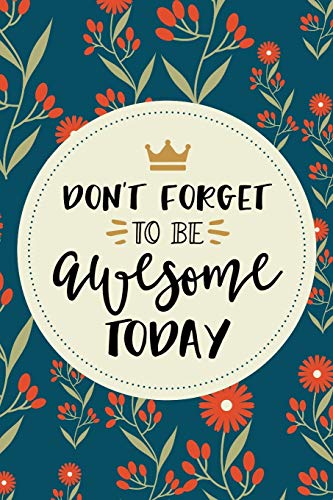 9798605969884: Don't Forget To Be Awesome Today Inspirational Quote Journal, 120 Pages of Lined & Blank Paper for Writing, Notebook Diary 6x9