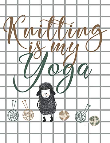 Stock image for Knitting is my Yoga: Knitting Paper 4:5 and 2:3 Ratio for Tracking Record Your Patterns Designs Projects Yarns- Funny Gift Idea for Knitter for sale by GreatBookPrices