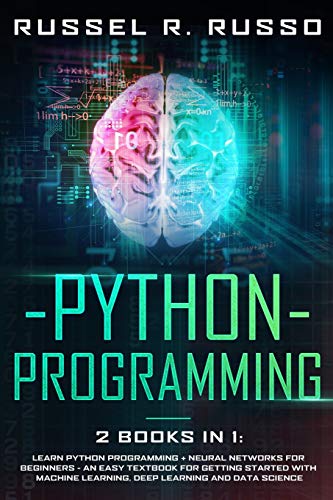9798606038718: Python Programming: 2 books in 1: Learn Python Programming + Neural Networks for Beginners - An Easy Textbook for Getting Started with Machine Learning, Deep Learning and Data Science