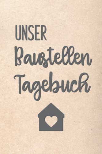 Beispielbild fr Unser Baustellen Tagebuch: Notizbuch zur Dokumentation des Baufortschrittes auf der Baustelle|fr den Hausbau oder die Renovierung einer Immobilie zum Verkauf von medimops
