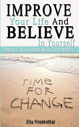 Beispielbild fr Improve your Life and Believe in Yourself: Replace Bad Habits with Good Habits zum Verkauf von ALLBOOKS1