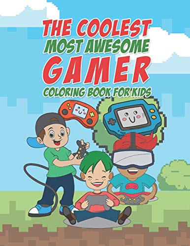 Imagen de archivo de The Coolest Most Awesome Gamer Coloring Book For Kids: 25 Fun Designs For Boys And Girls - Perfect For Young Children Preschool Elementary Toddlers Th a la venta por GreatBookPrices