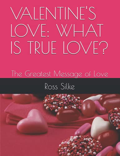 Imagen de archivo de VALENTINE'S LOVE: WHAT IS TRUE LOVE?: The Greatest Message of Love a la venta por California Books