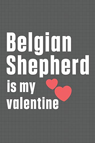 9798607470197: Belgian Shepherd is my valentine: For Belgian Shepherd Dog Fans