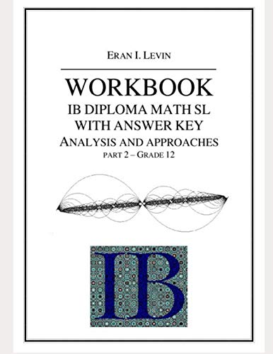 9798608329524: WORKBOOK WITH ANSWER KEY IB MATH SL ANALYSIS AND APPROACHES PART 2 - GRADE 12