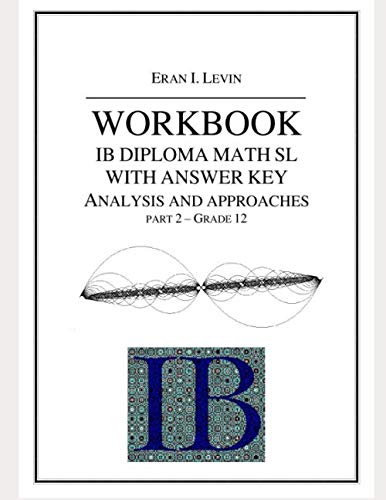 Stock image for WORKBOOK WITH ANSWER KEY IB MATH SL ANALYSIS AND APPROACHES PART 2 - GRADE 12 for sale by Better World Books