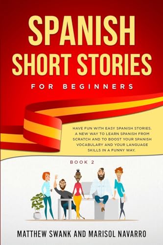 9798608354984: Spanish Short Stories for Beginners: Have Fun With Easy Spanish Stories: A New Way to Learn Spanish From Scratch and to Boost Your Spanish Vocabulary and Language Skills in a Funny Way. Book 2)