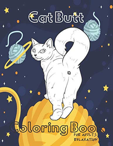 Stock image for Cat Butt Coloring Book: A Hilarious Fun Coloring Gift Book for Cat Lovers - Adults Relaxation with Stress Relieving Cat Butts Designs. for sale by GreatBookPrices