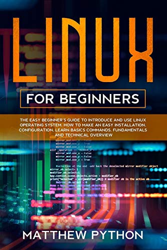 9798609265067: Linux for beginners: The easy beginner’s guide to introduce and use Linux operating system. How to make an easy installation, configuration, learn basics commands, fundamentals and technical overview.