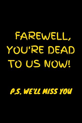 9798609400918: Farewell, you're dead to us now. . we'll miss you: Funny  gift for