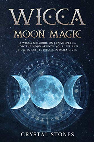 Imagen de archivo de WICCA MOON MAGIC: A Wicca Grimoire on lunar spells. How the moon affects your life and how to use its phases in daily lives (BECOME WICCAN) a la venta por HPB-Ruby