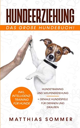 Beispielbild fr HUNDEERZIEHUNG - Das groe Hundebuch: Hundetraining und Welpenerziehung inkl. Intelligenztraining fr Hunde + geniale Hundespiele fr Drinnen und Drauen zum Verkauf von medimops