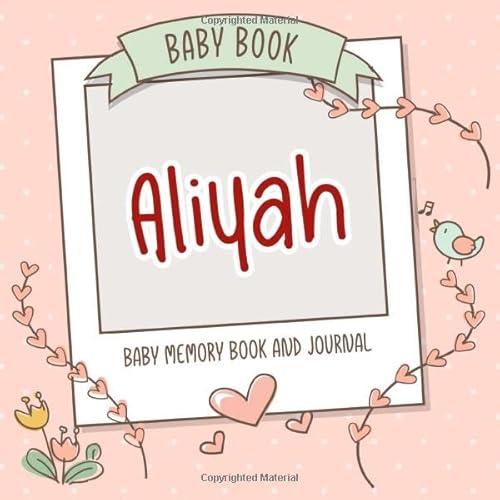 Stock image for Baby Book Aliyah - Baby Memory Book and Journal: Personalized Newborn Gift, Album for Memories and Keepsake Gift for Pregnancy, Birth, Birthday, Name Aliyah on Cover for sale by Red's Corner LLC