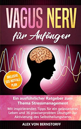 Imagen de archivo de Vagus Nerv fr Anfnger: Ein ausfhrlicher Ratgeber zum Thema Stressmanagement. Mit inspirierenden Tipps fr ein gelasseneres Leben & 36 praxiserprobten bungen zur Aktivierung des Selbstheilungsnervs a la venta por medimops