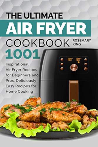 Imagen de archivo de The Ultimate Air Fryer Cookbook: 1001 Inspirational Air Fryer Recipes for Beginners and Pros. Deliciously Easy Recipes for Home Cooking a la venta por GreatBookPrices
