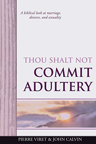 

Thou Shalt Not Commit Adultery: A biblical look at marriage; divorce; and sexuality