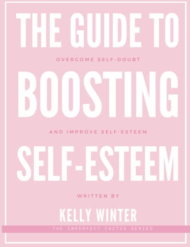 Stock image for The Guide to Boosting Self-Esteem: Overcome self-doubt and improve self-esteem for sale by GreatBookPrices