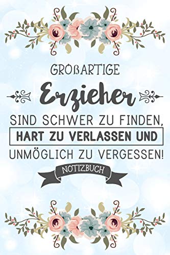 Beispielbild fr Groartige Erzieher sind schwer zu finden, hart zu verlassen und unmo?glich zu vergessen! Notizbuch: Abschiedsgeschenk fr Erzieher und Erzieherinnen . und dem Kindergarten Lebewohl zu sagen zum Verkauf von Buchpark