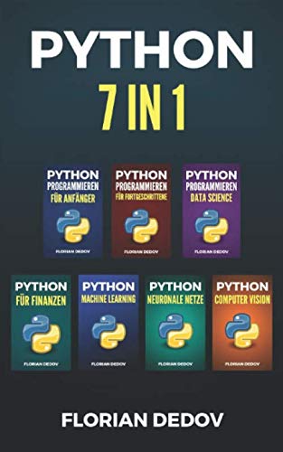 9798610761367: Python Programmieren 7 in 1: Der schnelle Einstieg (Grundlagen, Machine Learning, Neuronale Netze, Data Science, Computer Vision, Finanzen)