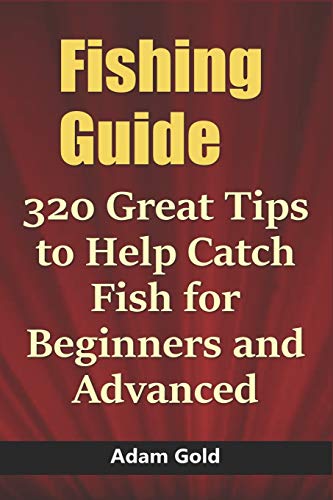 Beispielbild fr Fishing Guide: 320 Great Tips to Help Catch Fish for Beginners and Advanced zum Verkauf von GreatBookPrices