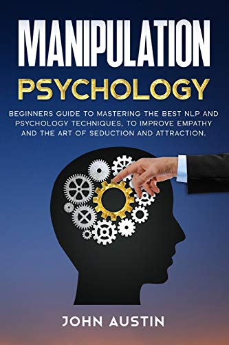 9798611516416: Manipulation psychology: Beginners guide to mastering the best NLP and psychology techniques, to improve empathy and the art of seduction and attraction. (Persuasion and Manipulation)